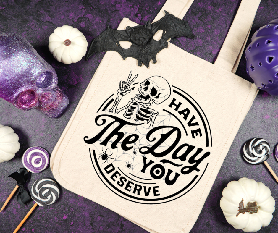 Have The Day You Deserve Tote